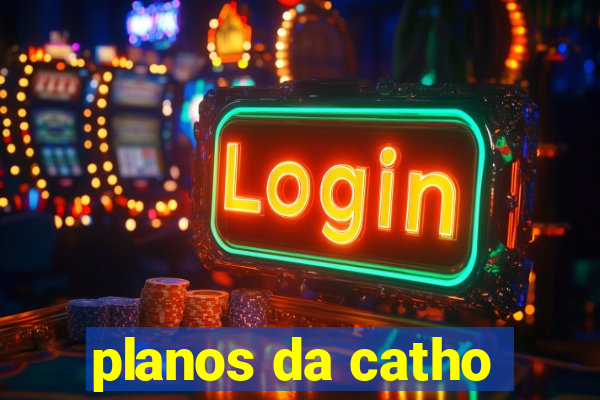 planos da catho